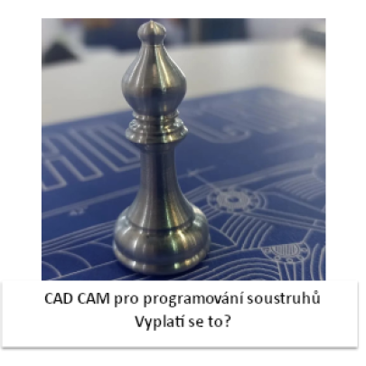 RYCHLÝ TIP: JAKÝ VÝZNAM MÁ POUŽÍVÁNÍ CAD CAM PRO PROGRAMOVÁNÍ SOUSTRUHŮ?